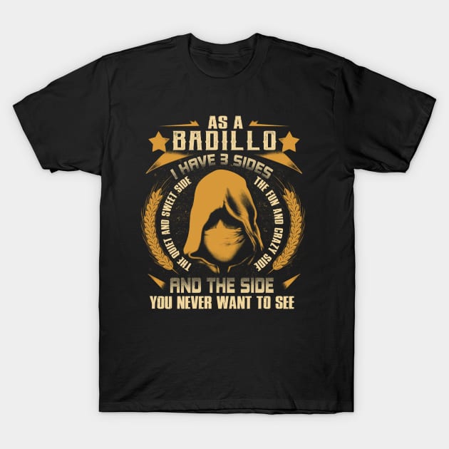 Badillo I Have three Sides You Never Want to See T-Shirt by Cave Store